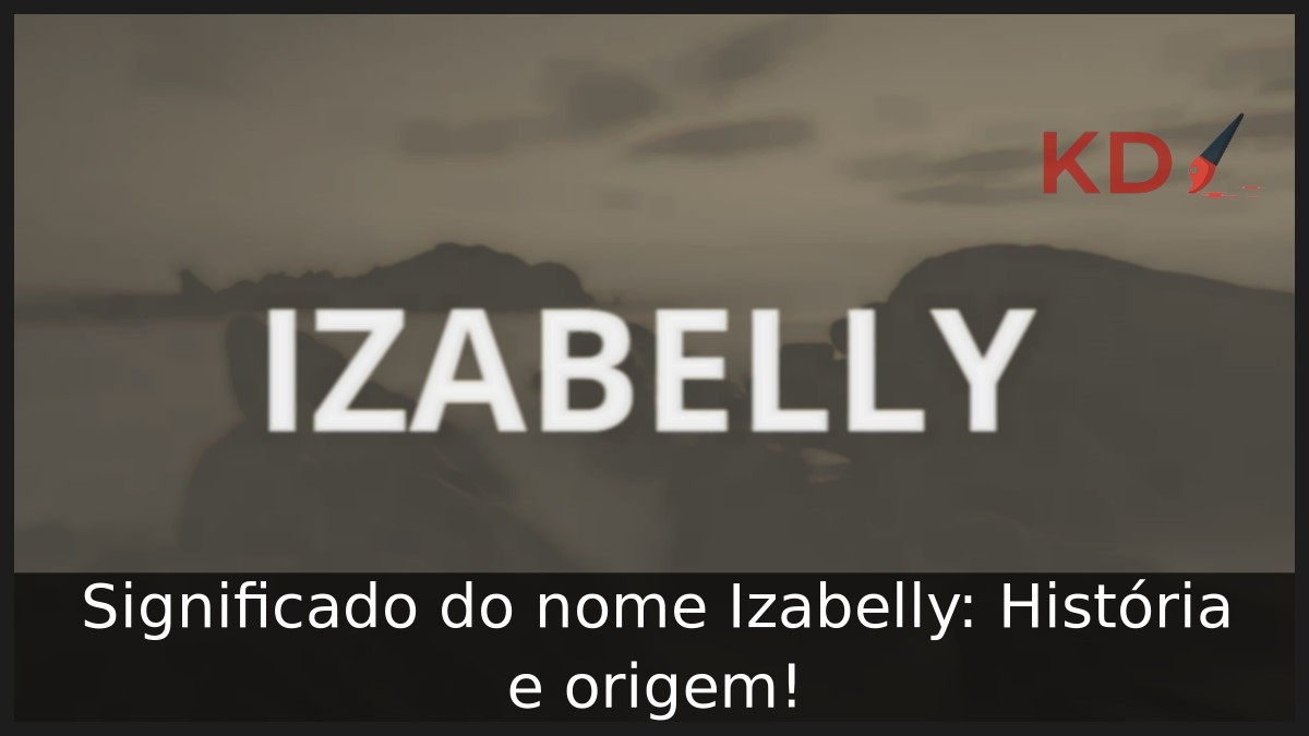 Significado do nome Izabelly: História e origem!