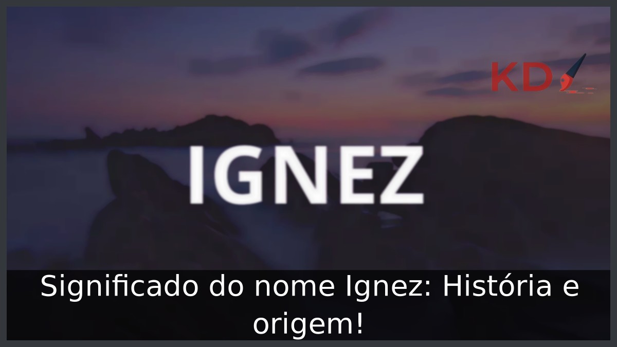 Significado do nome Ignez: História e origem! 11 Significado do nome Ignez: História e origem!