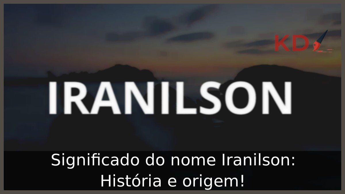 Significado do nome Iranilson: História e origem!