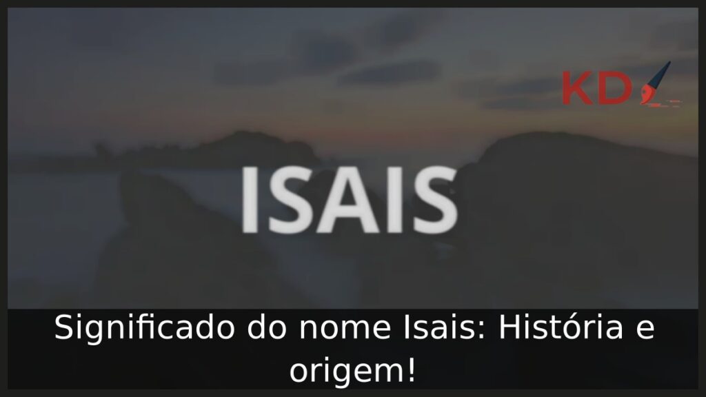 Significado do nome Isais: História e origem!