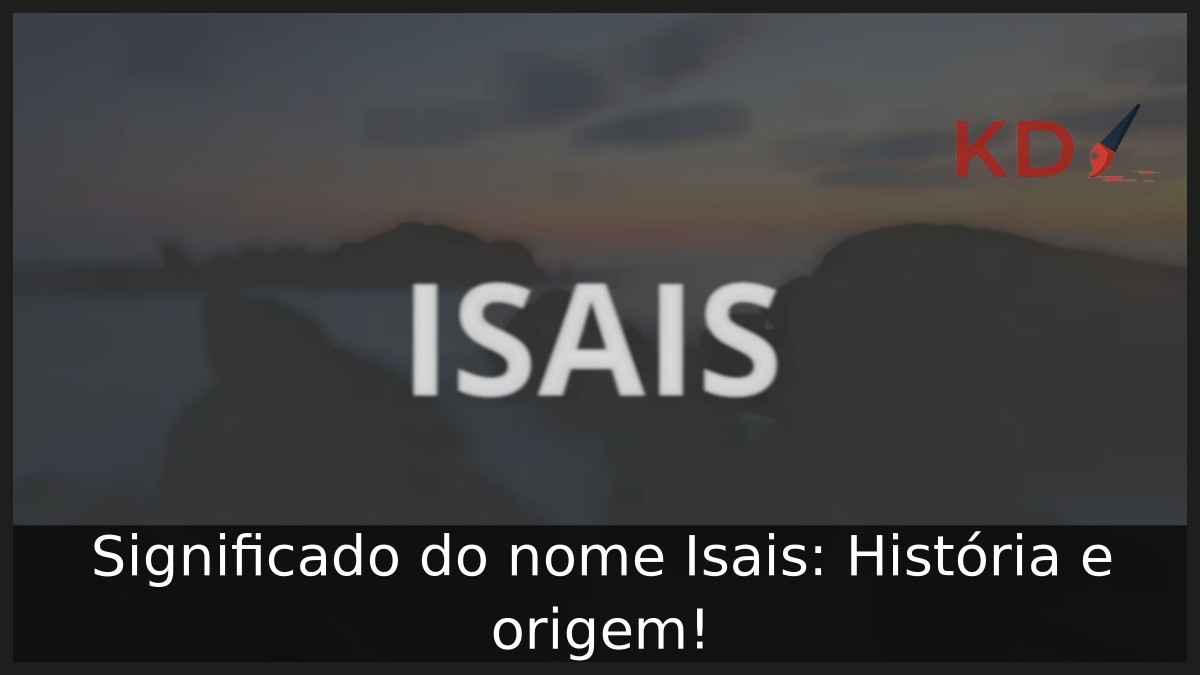 Significado do nome Isais: História e origem! 3 Significado do nome Isais: História e origem!