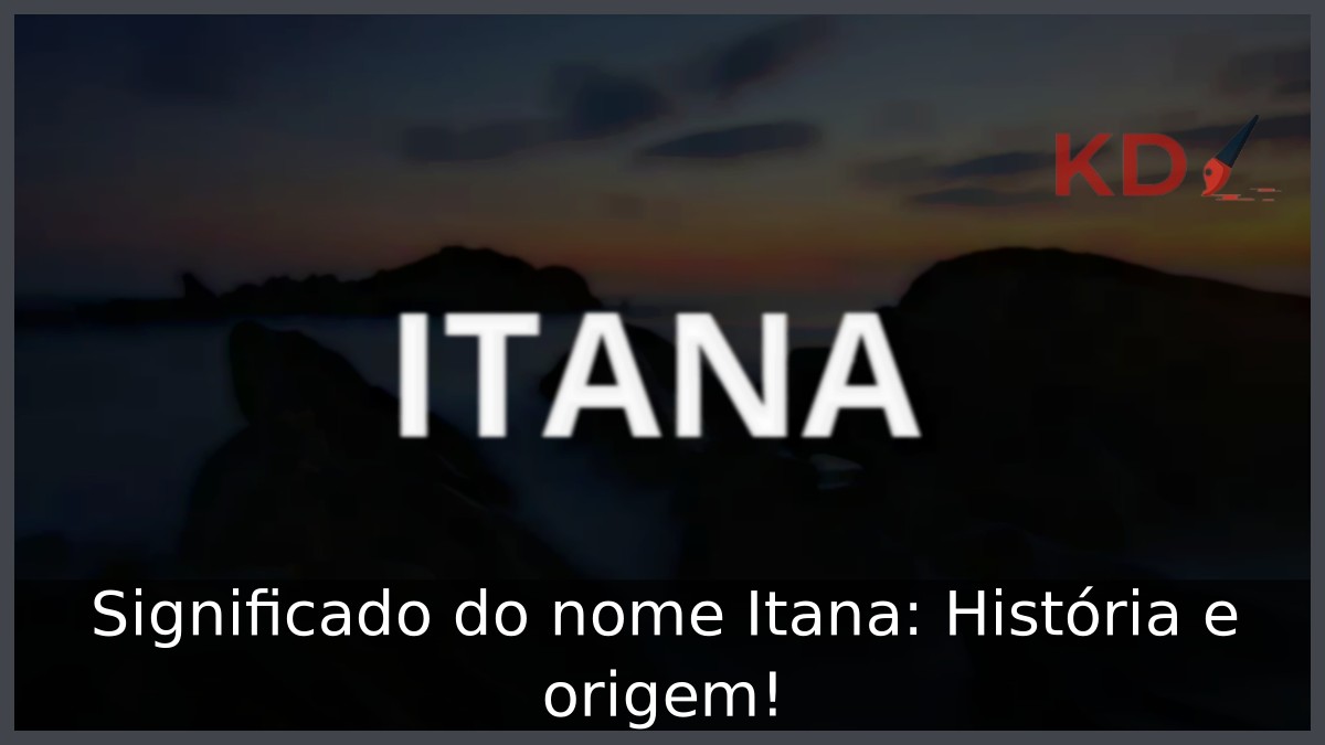 Significado do nome Itana: História e origem!