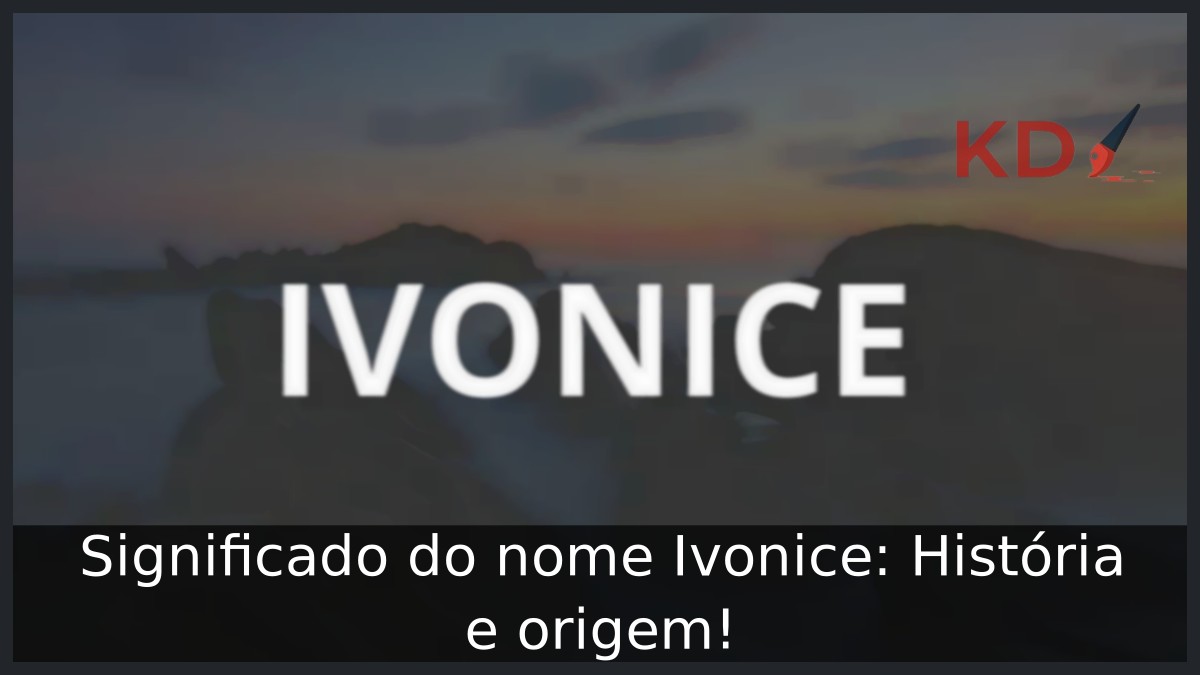 Significado do nome Ivonice: História e origem! 5 Significado do nome Ivonice: História e origem!
