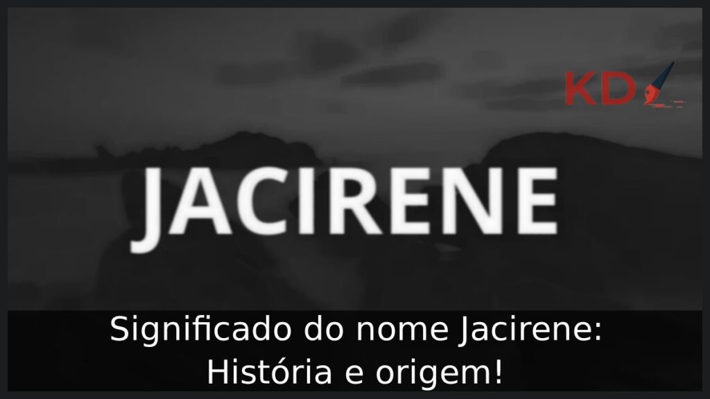 Significado do nome Jacirene: História e origem!