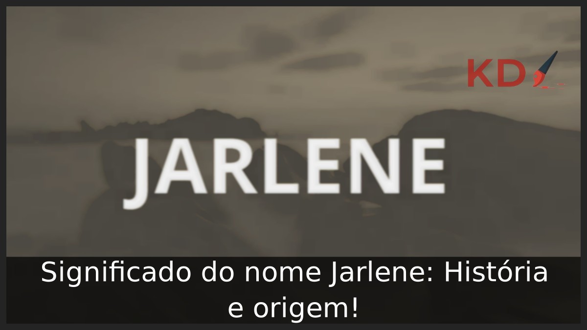 Significado do nome Jarlene: História e origem! 3 Significado do nome Jarlene: História e origem!