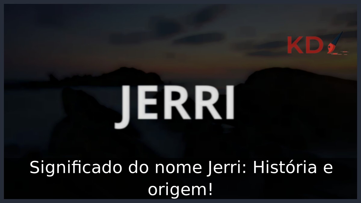 Significado do nome Jerri: História e origem!