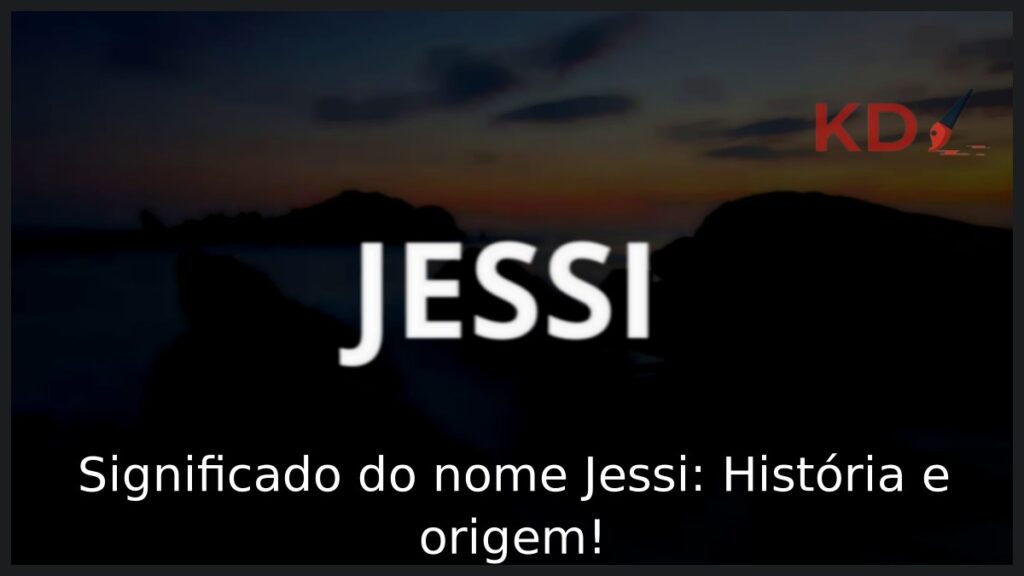 Significado do nome Jessi: História e origem!
