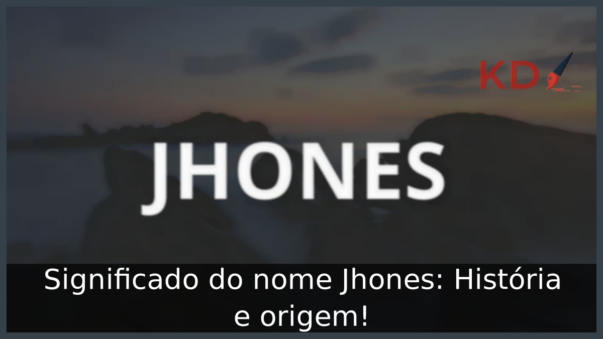Significado do nome Jhones: História e origem! 1 Significado do nome Jhones: História e origem!