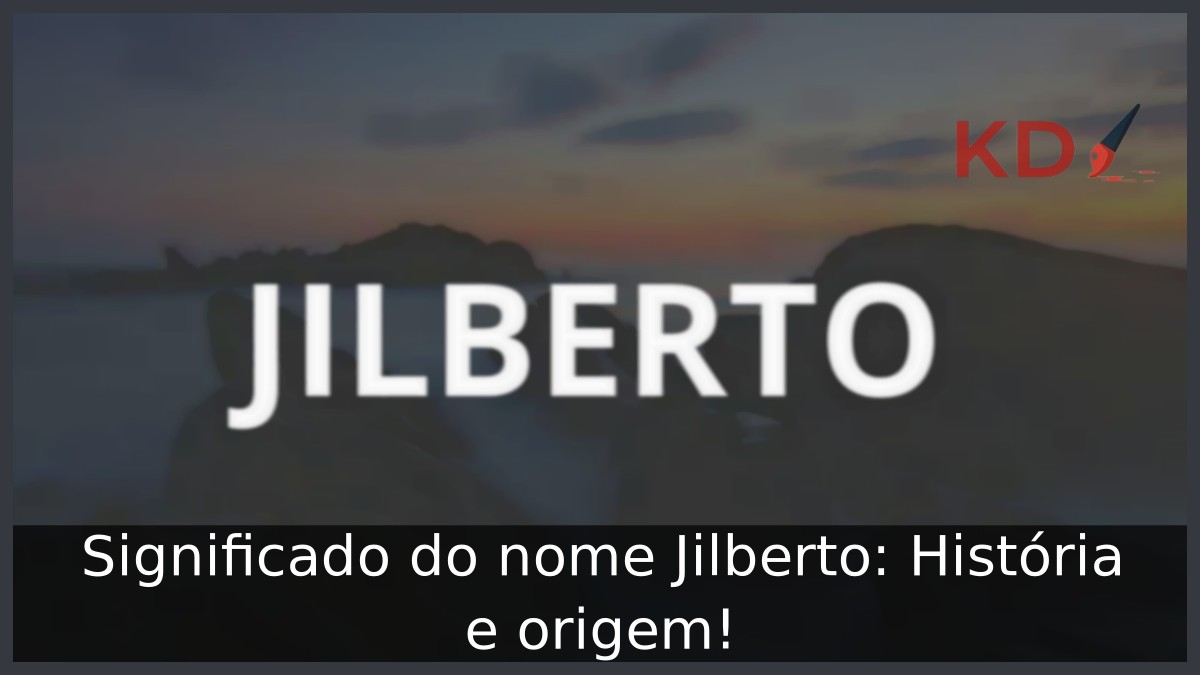 Significado do nome Jilberto: História e origem! 17 Significado do nome Jilberto: História e origem!