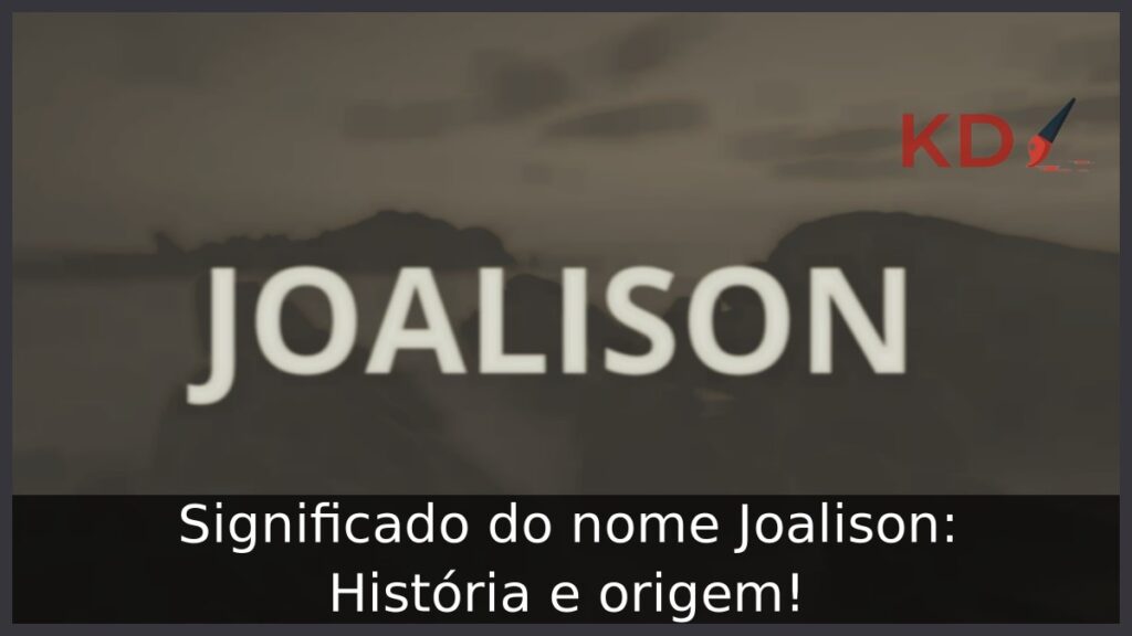 Significado do nome Joalison: História e origem! 1 Significado do nome Joalison: História e origem!
