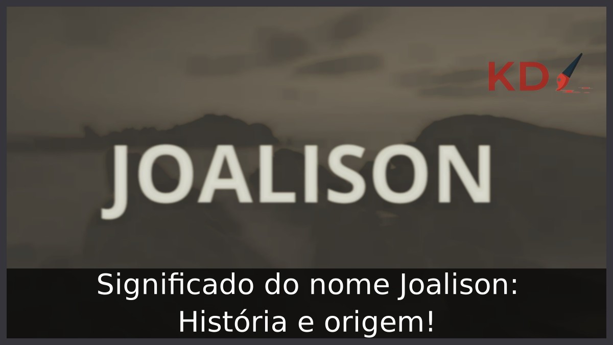 Significado do nome Joalison: História e origem! 9 Significado do nome Joalison: História e origem!
