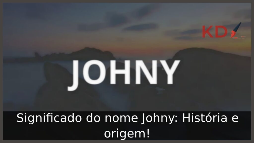 Significado do nome Johny: História e origem! 1 Significado do nome Johny: História e origem!
