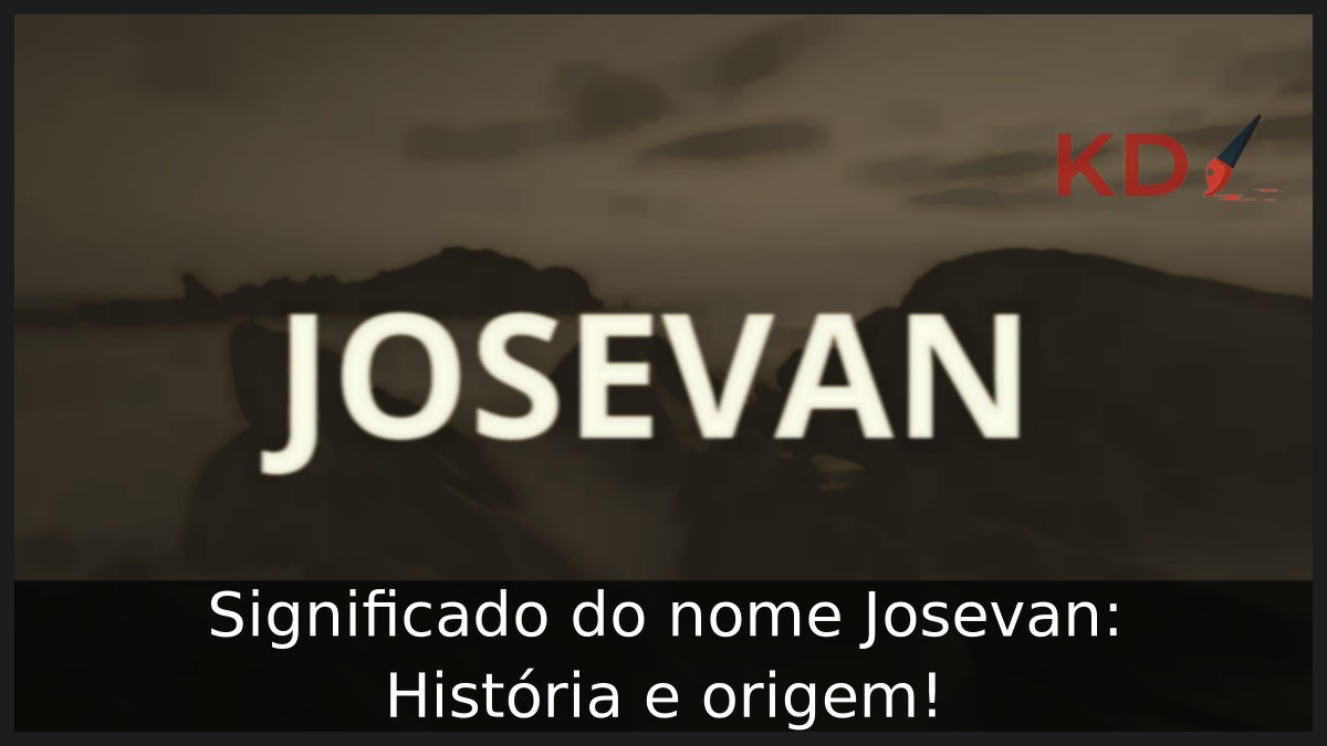 Significado do nome Josevan: História e origem! 21 Significado do nome Josevan: História e origem!