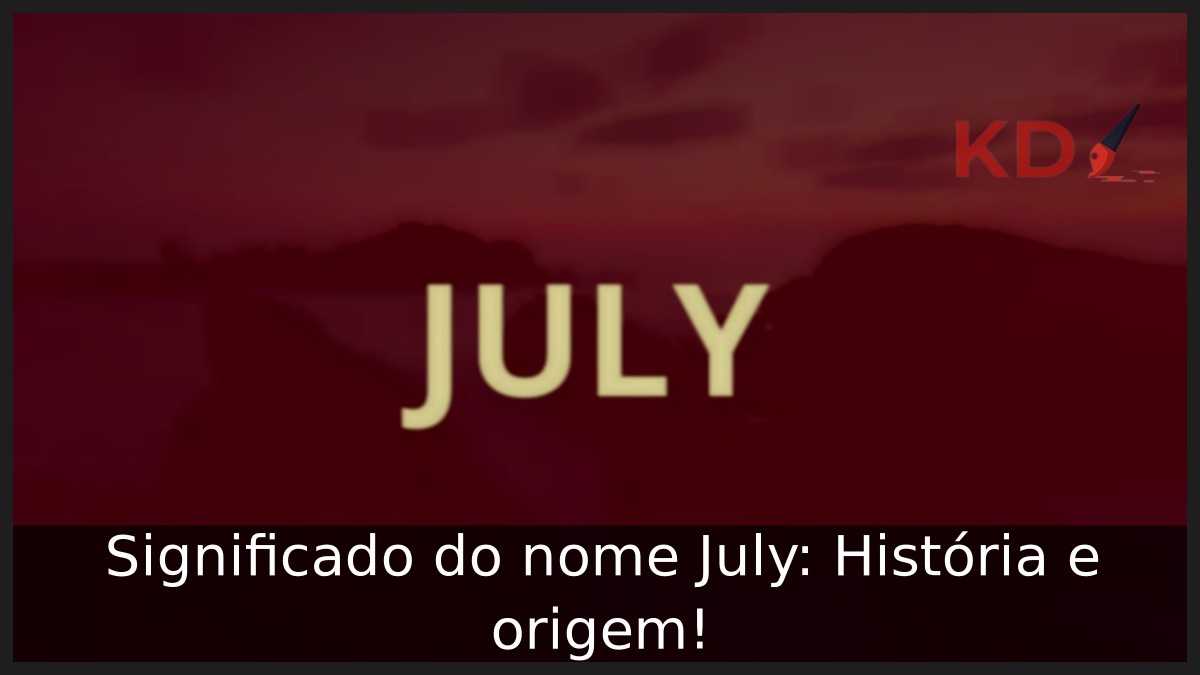 Significado do nome July: História e origem! 8 Significado do nome July: História e origem!