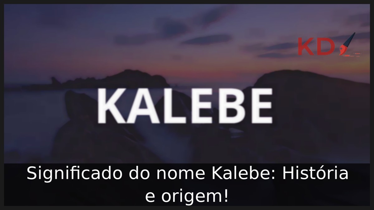 Significado do nome Kalebe: História e origem!