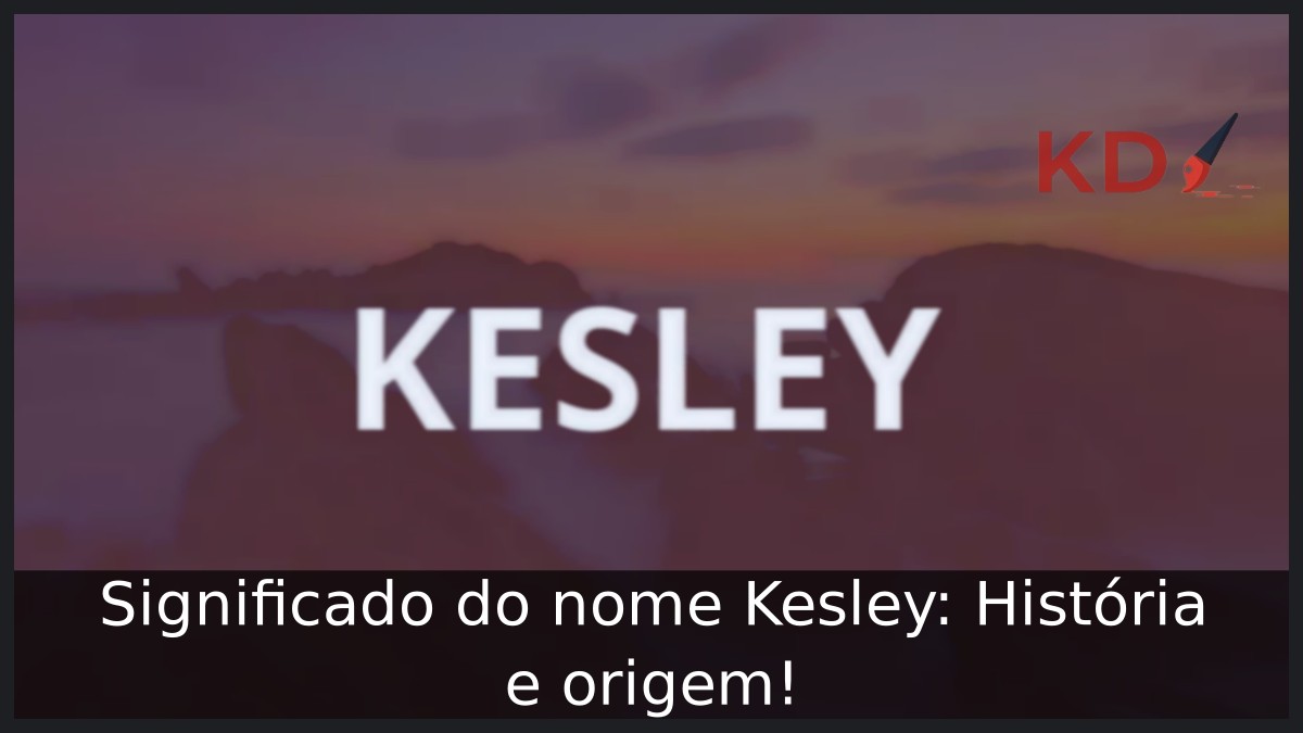 Significado do nome Kesley: História e origem! 17 Significado do nome Kesley: História e origem! - Kesley