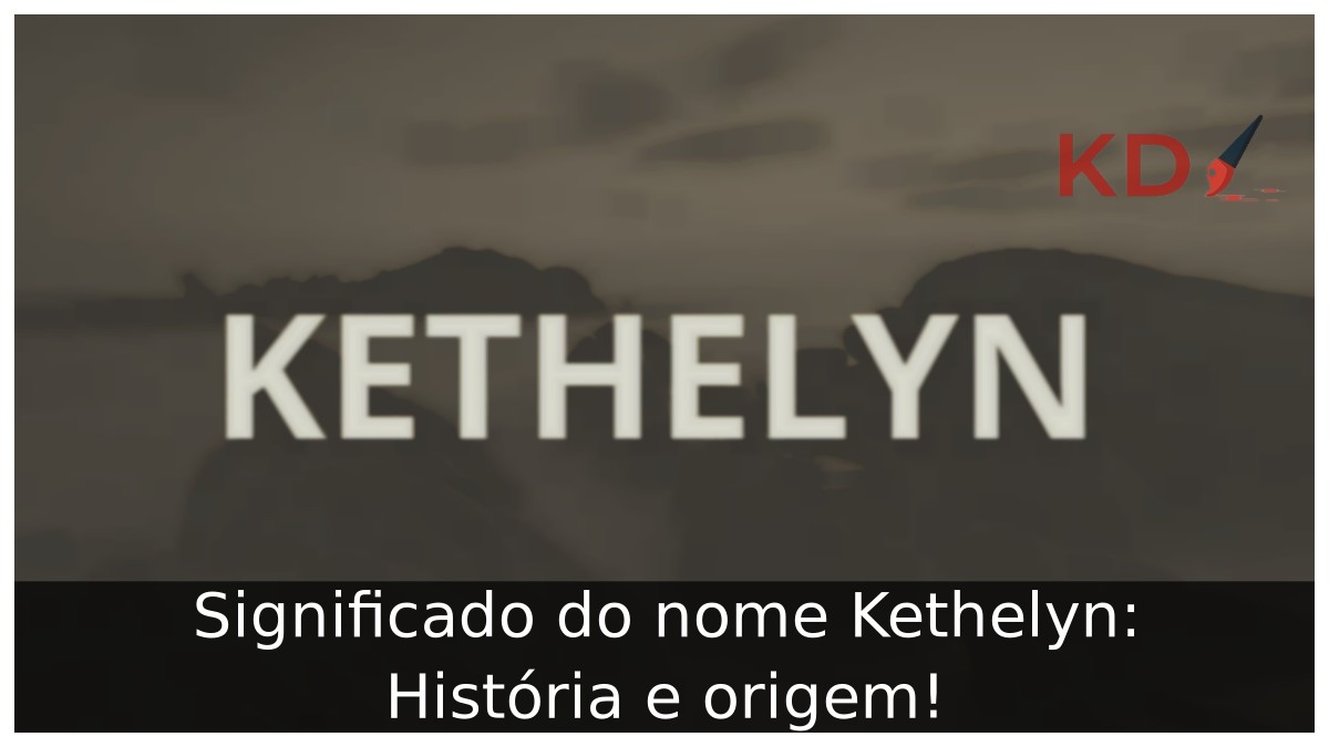 Significado do nome Kethelyn: História e origem! 21 Significado do nome Kethelyn: História e origem!