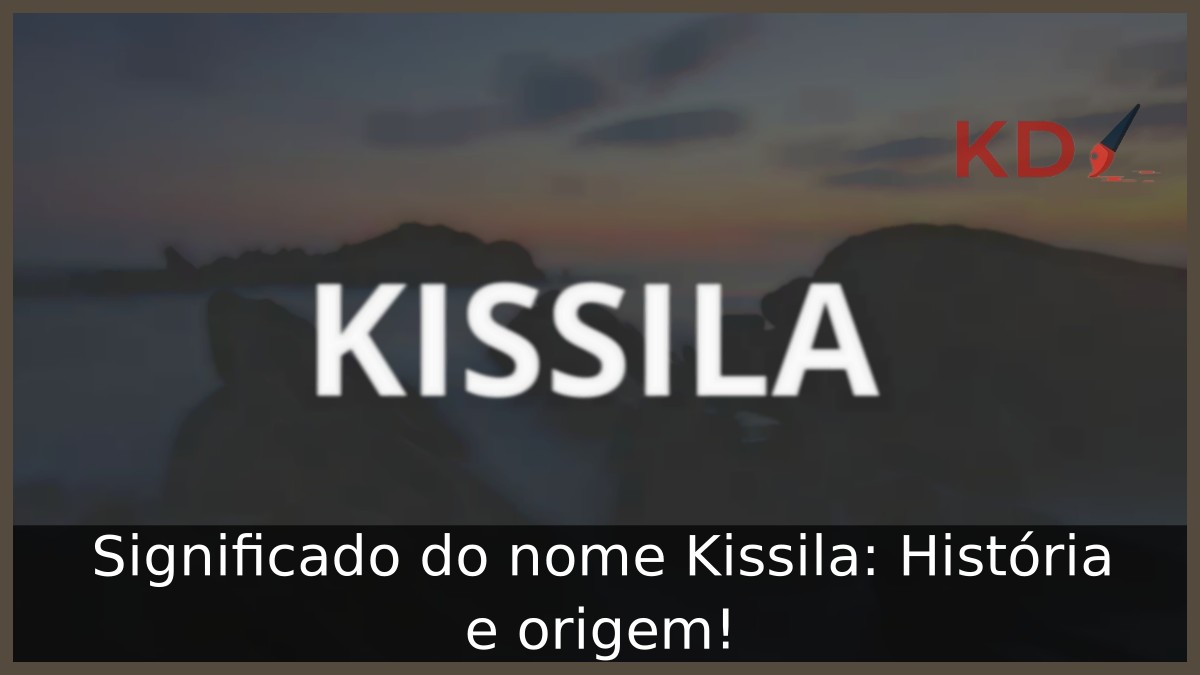 Significado do nome Kissila: História e origem! 9 Significado do nome Kissila: História e origem!