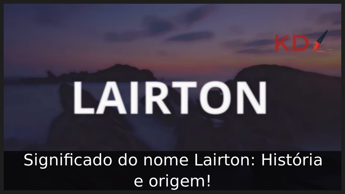 Significado do nome Lairton: História e origem! 23 Significado do nome Lairton: História e origem!