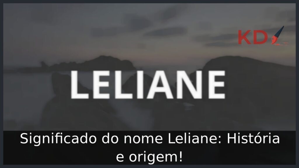 Significado do nome Leliane: História e origem! 1 Significado do nome Leliane: História e origem!