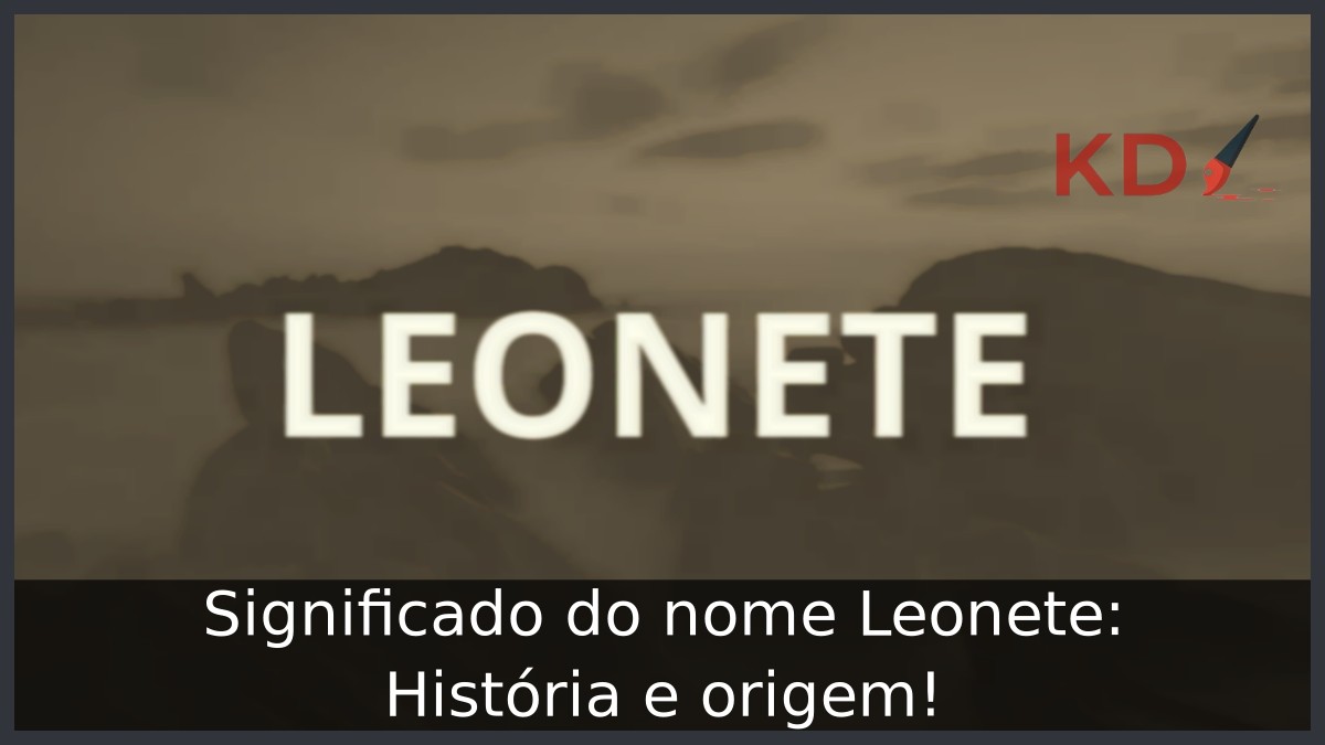 Significado do nome Leonete: História e origem! 11 Significado do nome Leonete: História e origem!