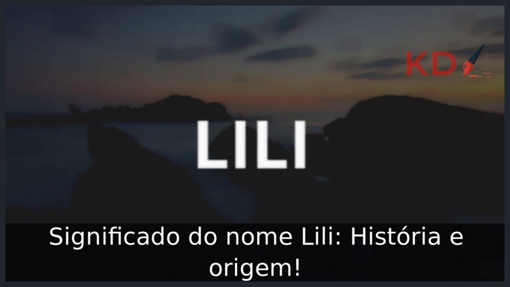 Significado do nome Lili: História e origem! 1 Significado do nome Lili: História e origem!