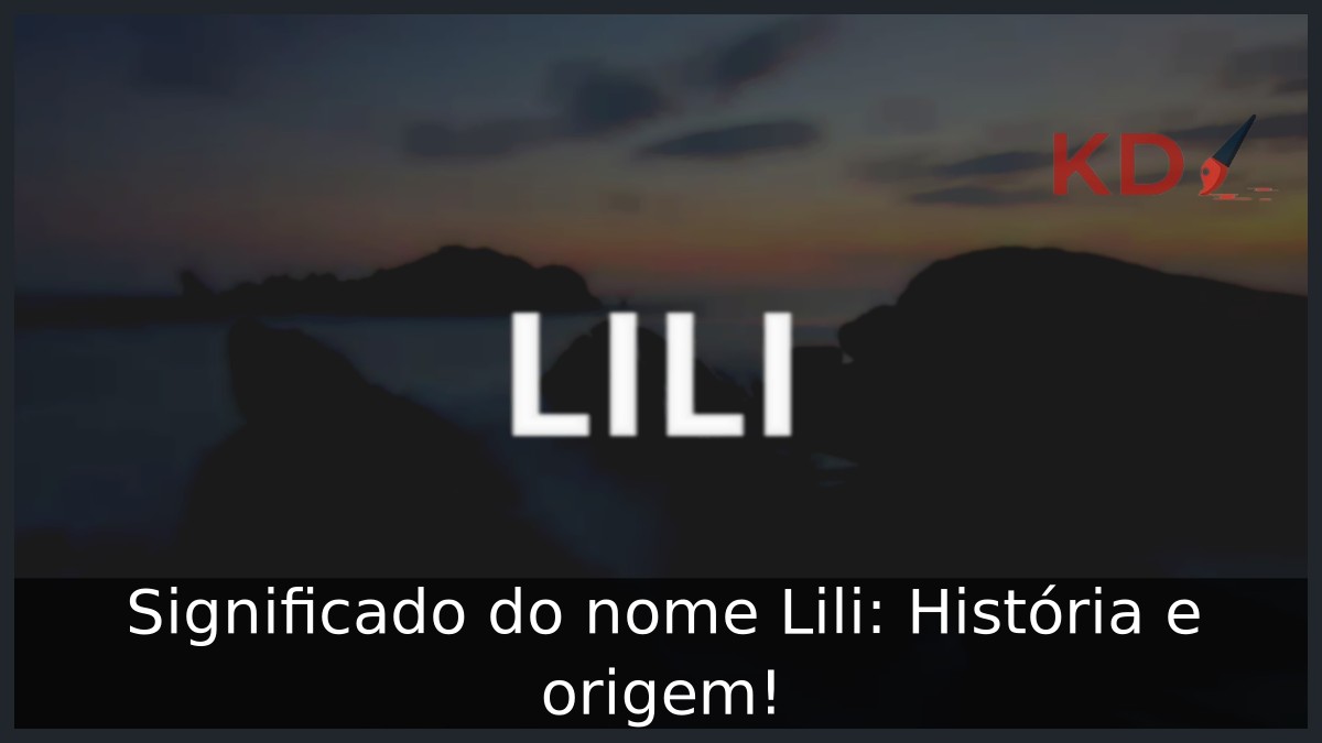 Significado do nome Lili: História e origem!