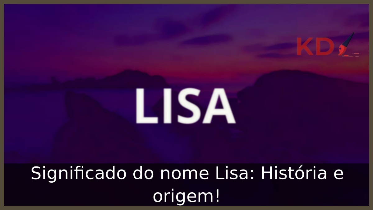Significado do nome Lisa: História e origem! 2 Significado do nome Lisa: História e origem!