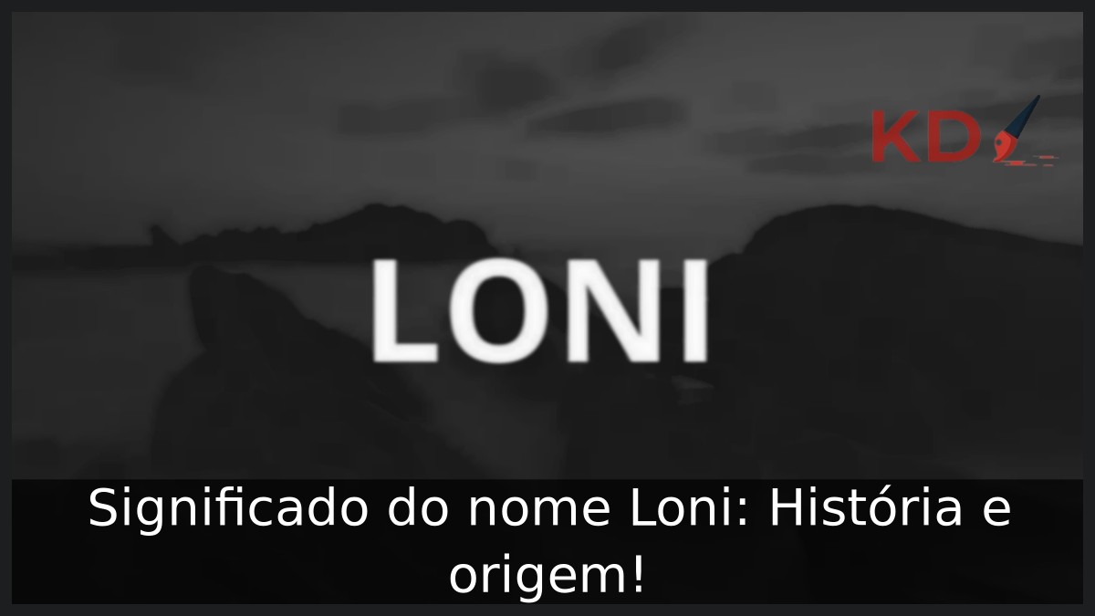 Significado do nome Loni: História e origem! 4 Significado do nome Loni: História e origem!