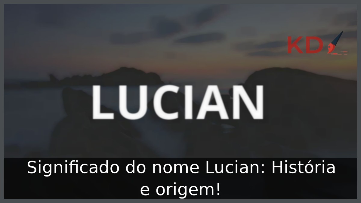 Significado do nome Lucian: História e origem! 8 Significado do nome Lucian: História e origem!