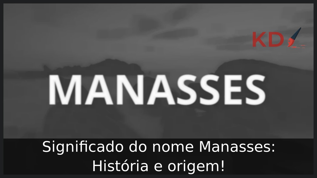 Significado do nome Manasses: História e origem! 2 Significado do nome Manasses: História e origem!
