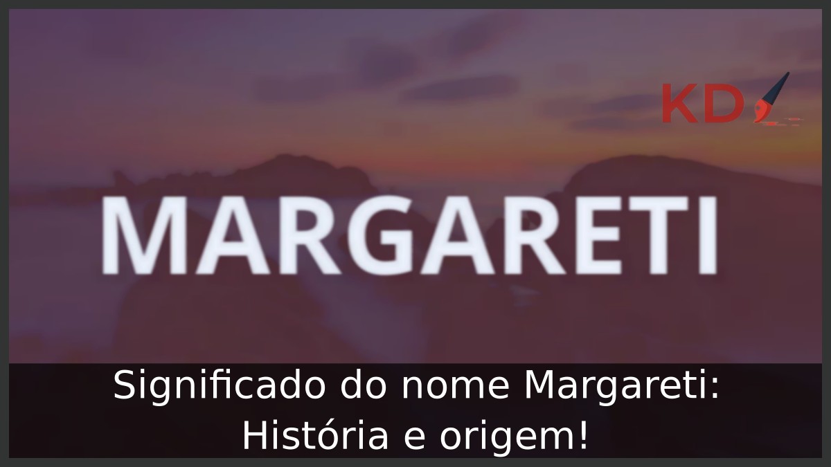 Significado do nome Margareti: História e origem! 18 Significado do nome Margareti: História e origem!