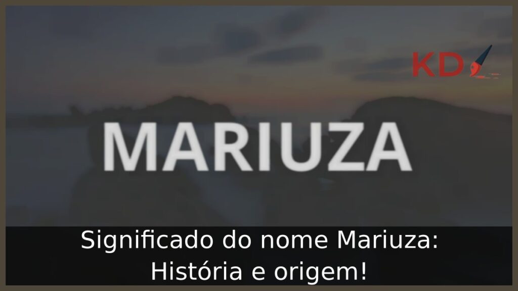 Significado do nome Mariuza: História e origem!