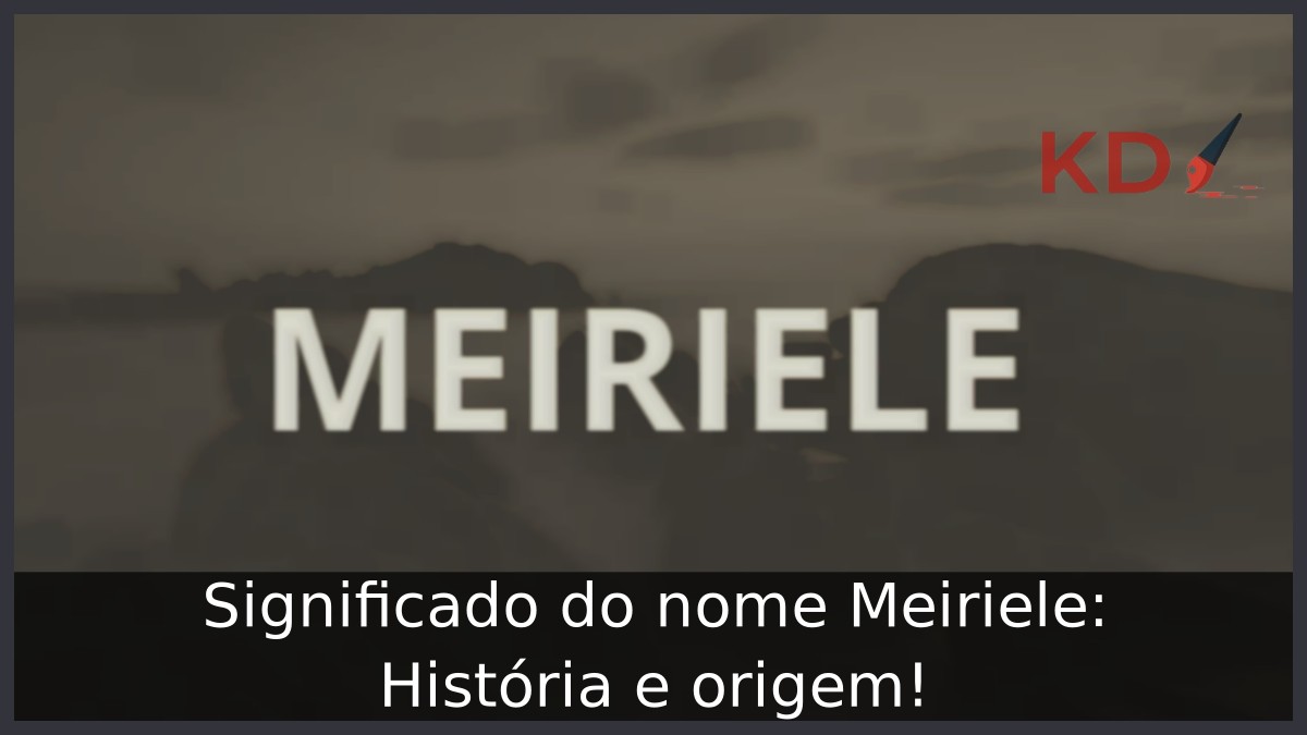 Significado do nome Meiriele: História e origem! 15 Significado do nome Meiriele: História e origem!