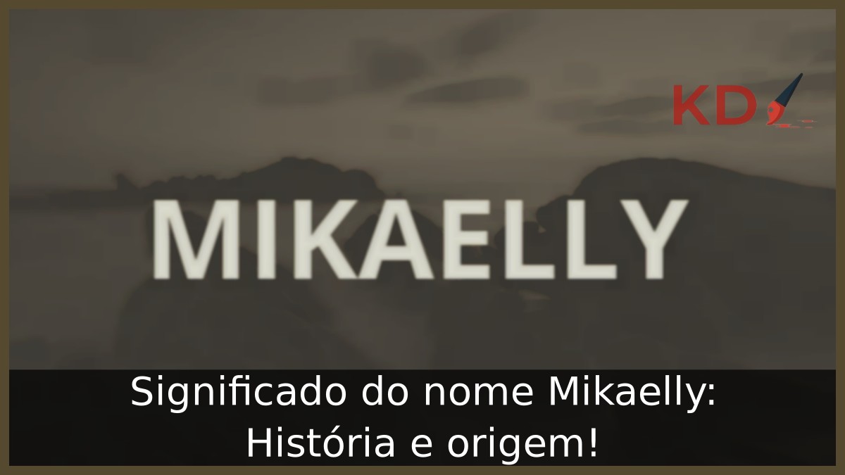 Significado do nome Mikaelly: História e origem! 15 Significado do nome Mikaelly: História e origem!
