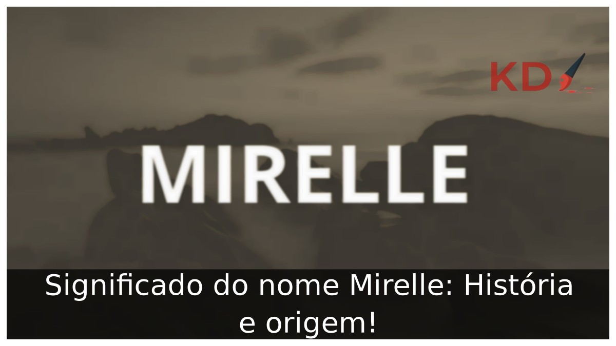 Significado do nome Mirelle: História e origem! 1 Significado do nome Mirelle: História e origem!
