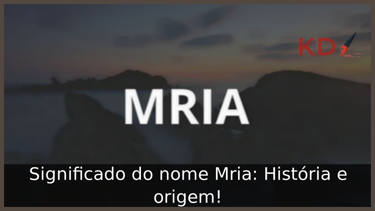 Significado do nome Mria: História e origem! 5 Significado do nome Mria: História e origem!