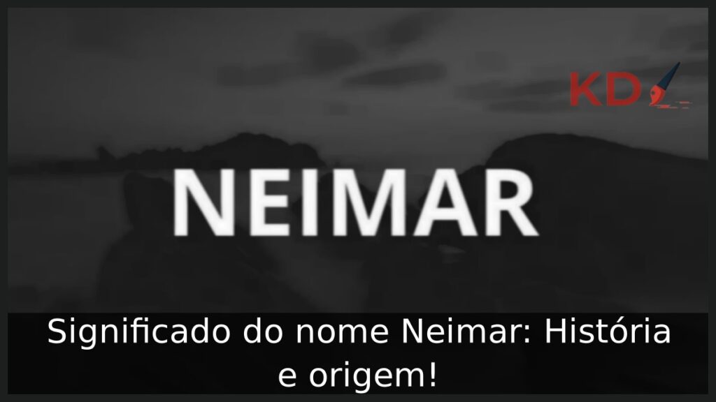 Significado do nome Neimar: História e origem!