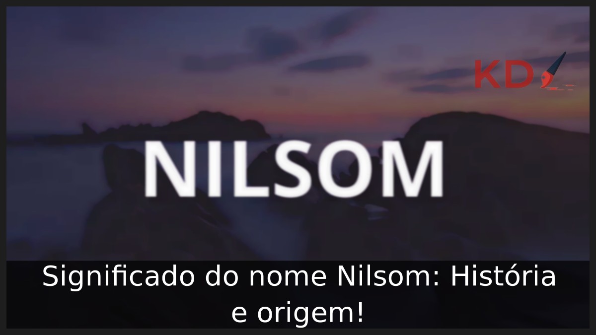 Significado do nome Nilsom: História e origem! 11 Significado do nome Nilsom: História e origem!