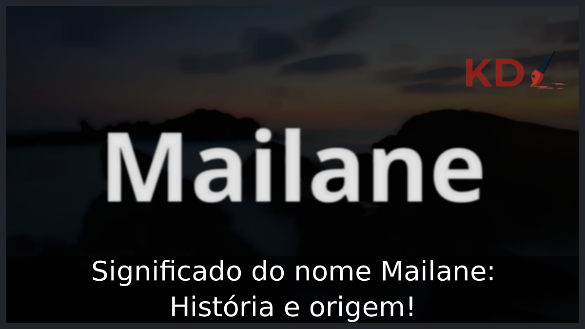Significado do nome Mailane: História e origem! 12 Significado do nome Mailane