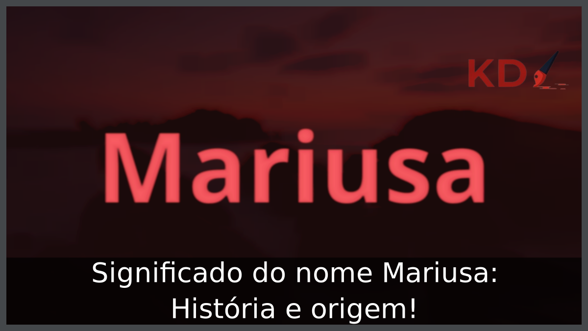 Significado do nome Mariusa: História e origem! 2 Significado do nome Mariusa