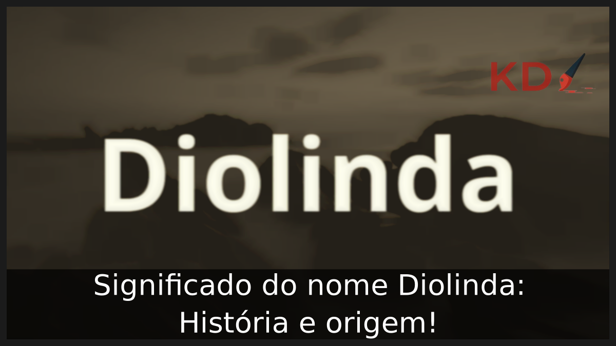 Significado do nome Diolinda: História e origem! 3 Significado do nome Diolinda