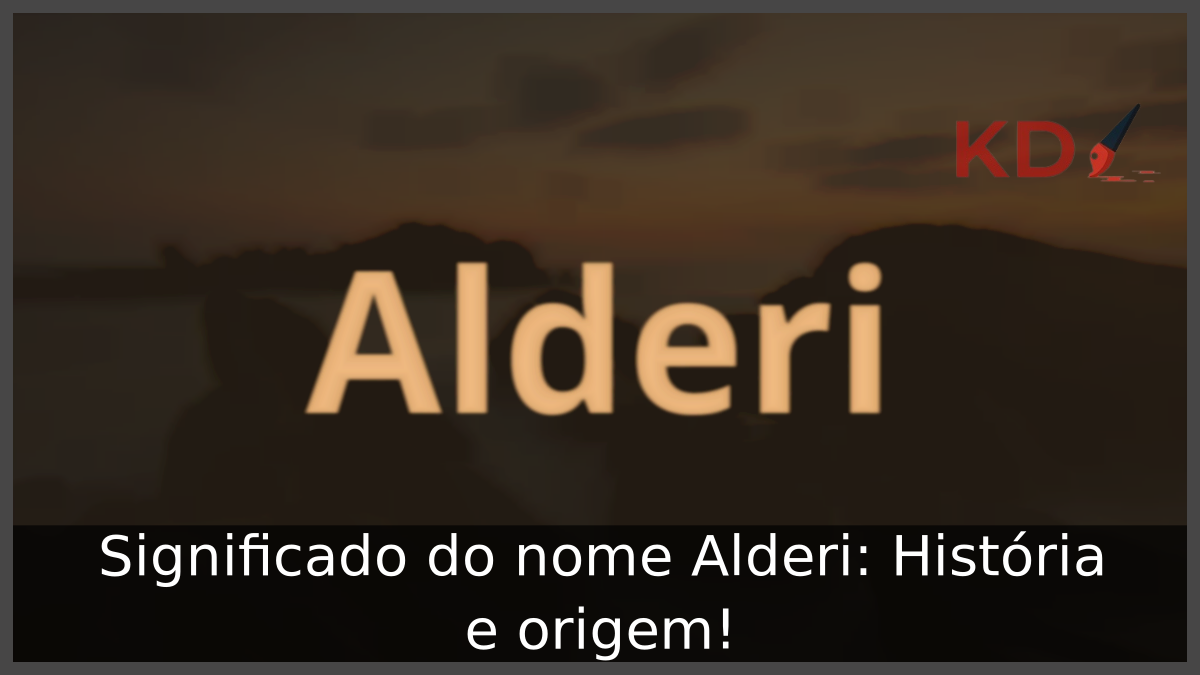 Significado do nome Alderi: História e origem! 11 Significado do nome Alderi