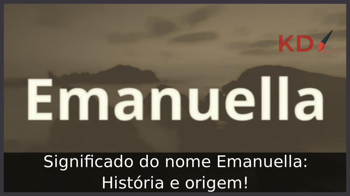 Significado do nome Emanuella: História e origem! 8 Significado do nome Emanuella