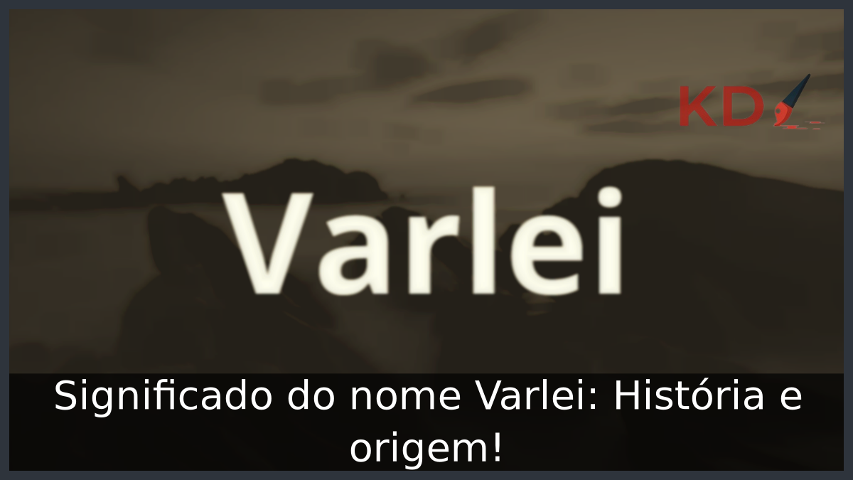 Significado do nome Varlei: História e origem! 7 Significado do nome Varlei