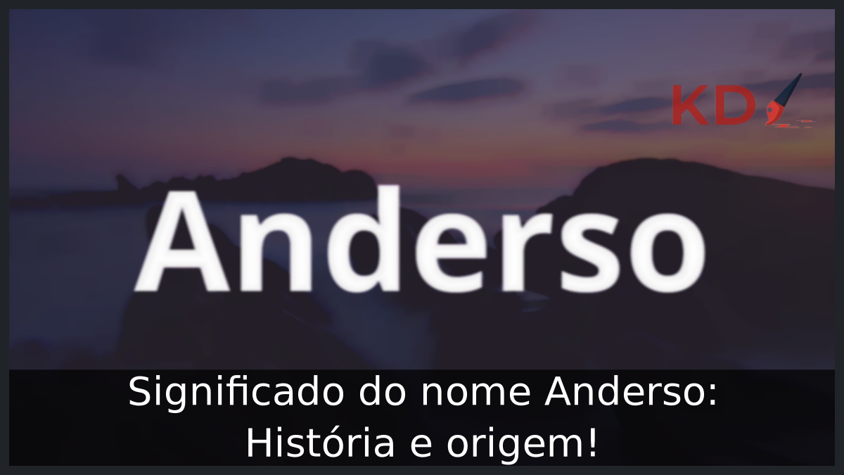Significado do nome Anderso: História e origem! 6 Significado do nome Anderso
