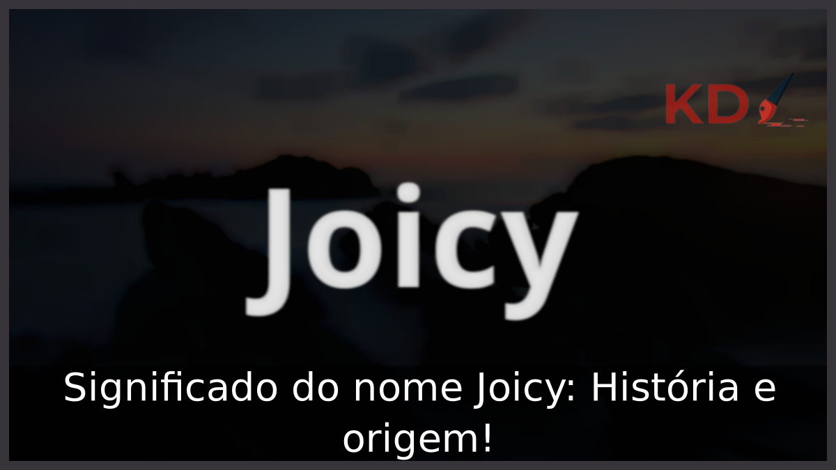 Significado do nome Joicy: História e origem! 11 Significado do nome Joicy