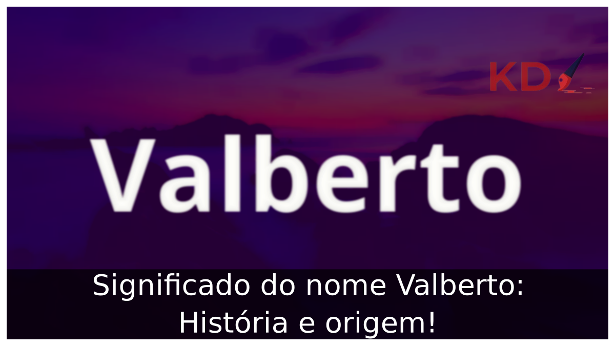 Significado do nome Valberto: História e origem! 9 Significado do nome Valberto