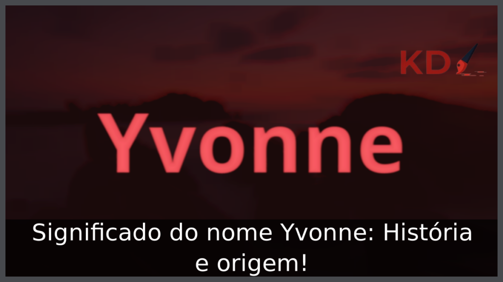 Significado do nome Yvonne: História e origem! 1 Significado do nome Yvonne