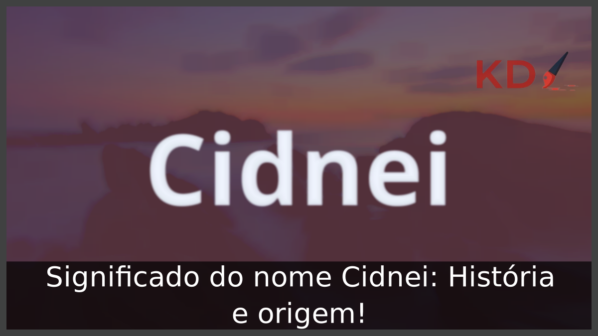 Significado do nome Cidnei: História e origem! 4 Significado do nome Cidnei